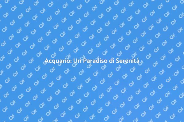 Acquario: La Chiave per il Benessere