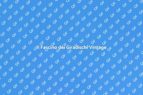 Giradischi Vintage: Un Tocco di Storia