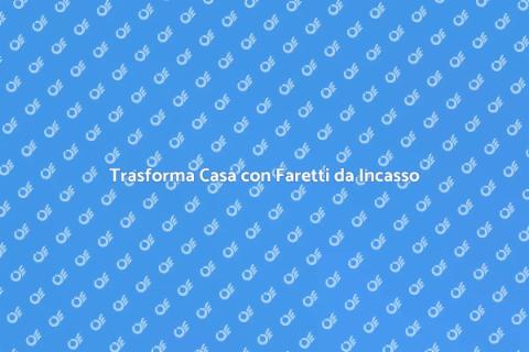 Sostituire Faretti da Incasso in Casa