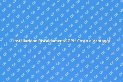 Costo Installazione Riscaldamento GPL