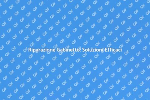 Riparazione Gabinetto: Guida Completa