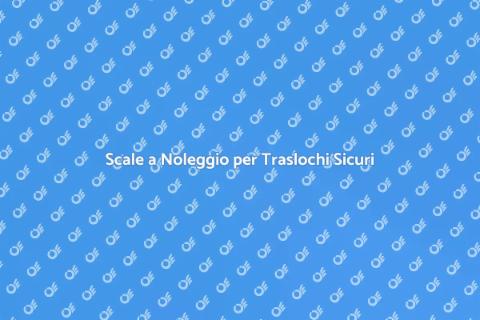 Noleggio Scale per Traslochi Facile