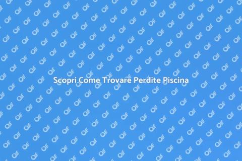 Localizzare Perdite Piscina Facile