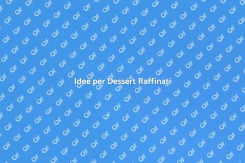 Dessert Raffinati per Ogni Occasione