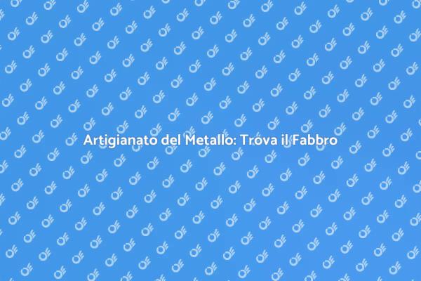 Fabbro Esperto per Opere Uniche
