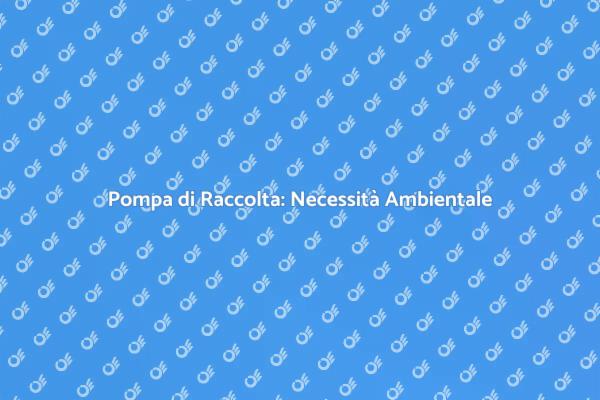 Pompa di Raccolta e Sostenibilità