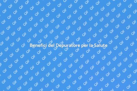 Depuratore: Salute e Benessere