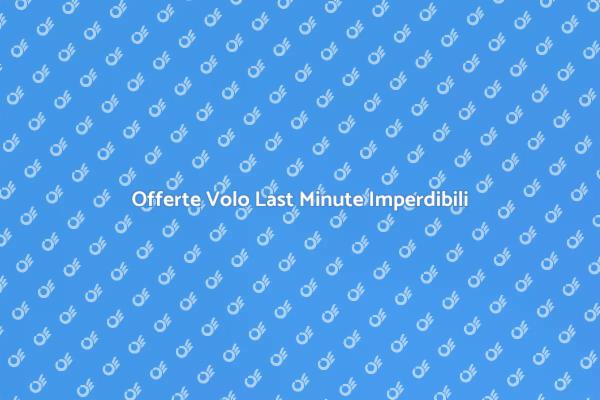 Volo Last Minute: Parti per un'Avventura!