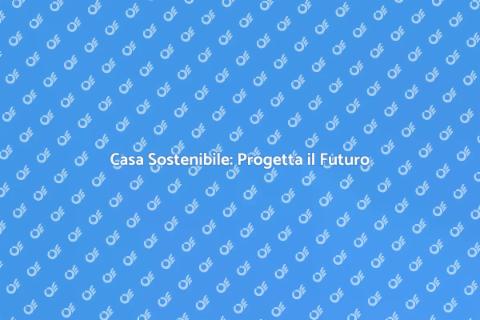 Costruire una Casa Sostenibile