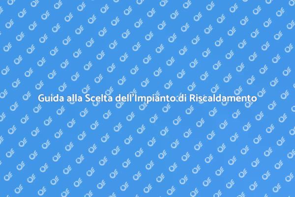 Scegli il Giusto Impianto di Riscaldamento