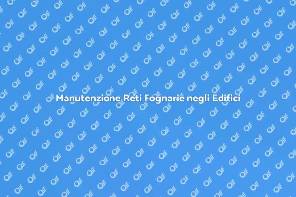 Reti Fognarie: Manutenzione Essenziale