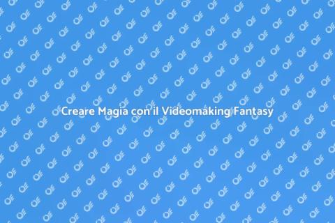 Fantasy e Videomaking: Magia Visiva