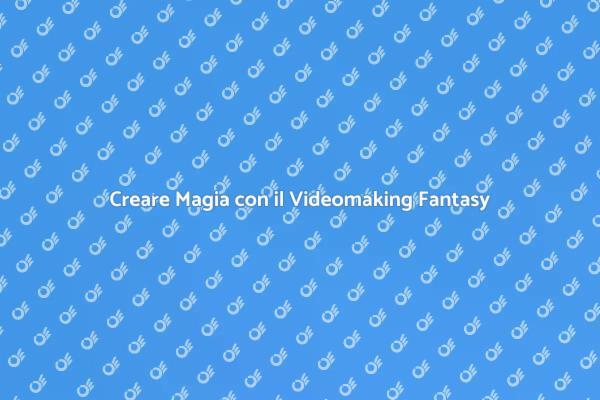 Videomaking: L'Arte del Fantasy