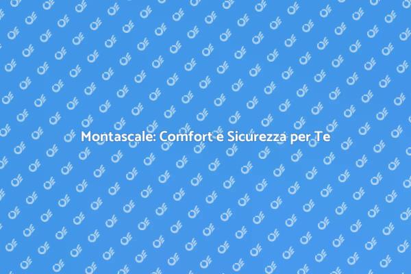 Montascale: Comfort in Ogni Casa