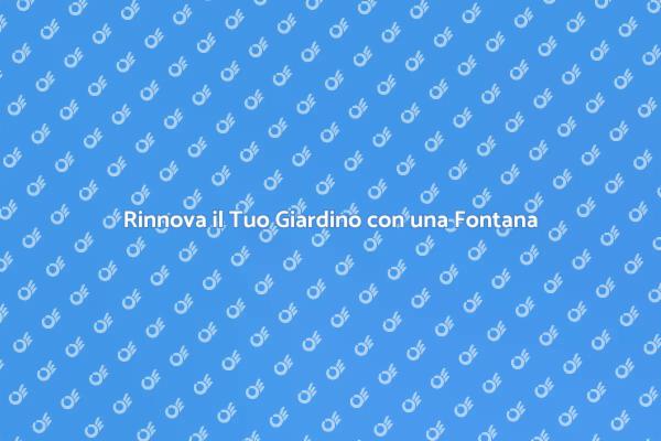 Trasforma il Giardino con una Fontana