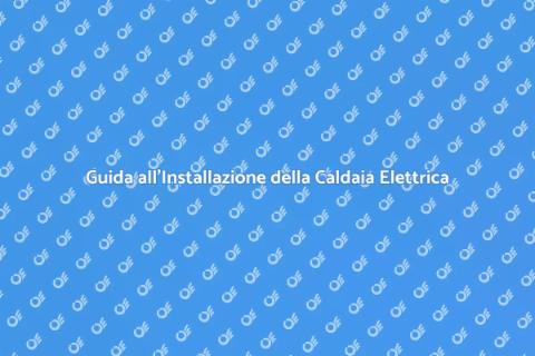Caldaia Elettrica: Installazione Facile