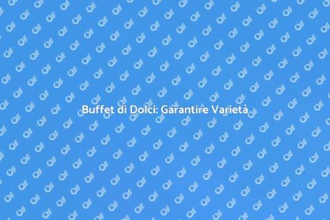 Varietà nel Buffet di Dolci