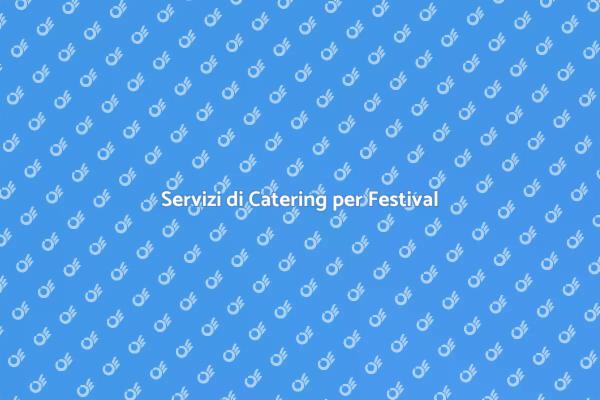 Catering Ideale per Festival Indimenticabili
