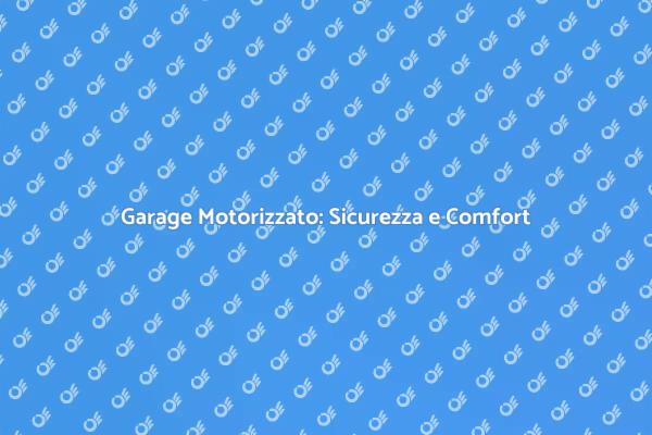 Vantaggi delle Porte Garage Motorizzate
