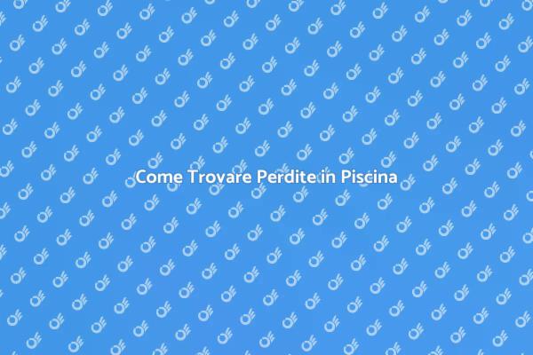 Perdita in Piscina? Scopri Come Rilevarla