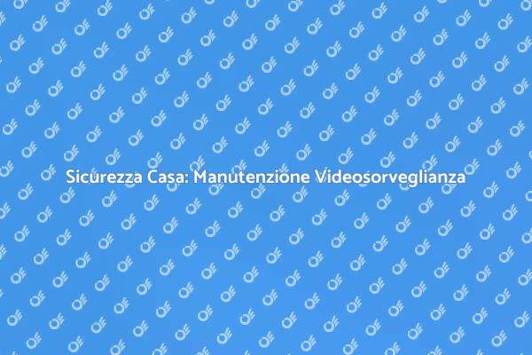 Manutenzione Cruciale per Videosorveglianza