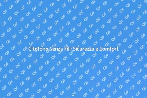 Citofono Wireless: Rivoluzione Domestica