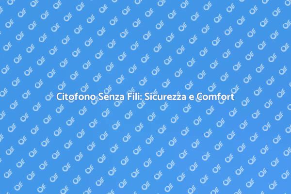 Citofono Wireless: Innovazione per la Casa