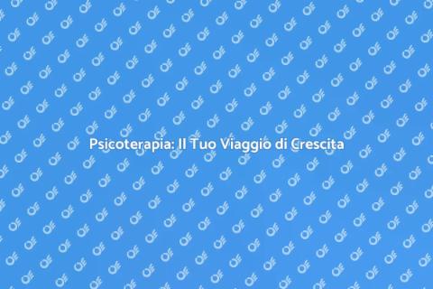 Sedute di Psicoterapia per Crescita