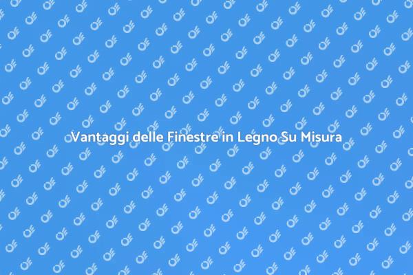 Finestra Su Misura: Comfort e Design