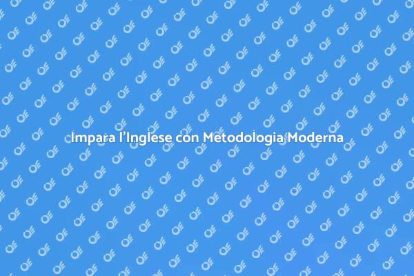 Apprendere l'Inglese con Metodi Nuovi