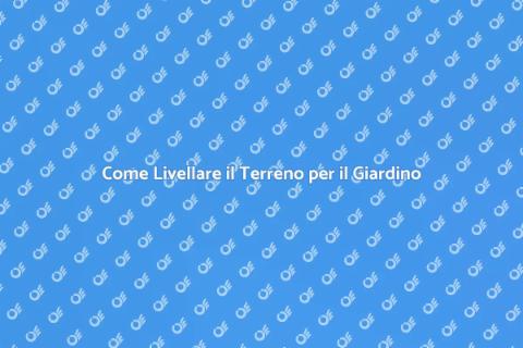 Livellare il Terreno di una Proprietà