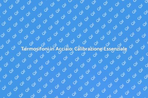 Calibrazione Termosifoni in Acciaio