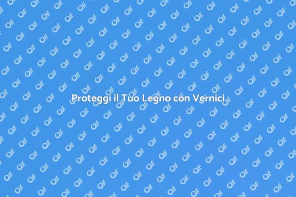 Vernice per Legno: Protezione e Bellezza