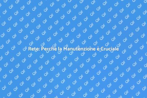 Manutenzione Infrastruttura di Rete
