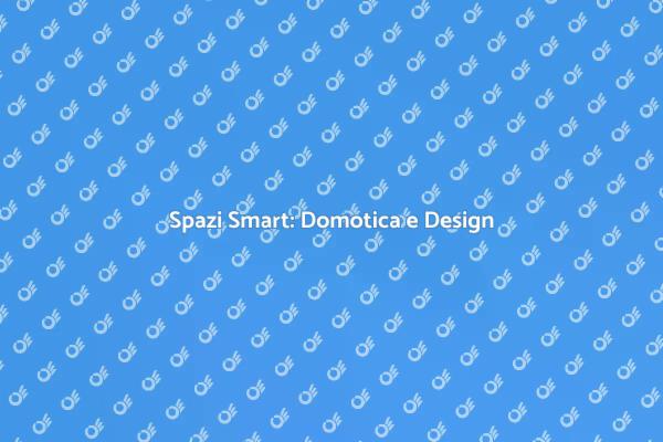 Domotica: Trasforma il Tuo Ambiente