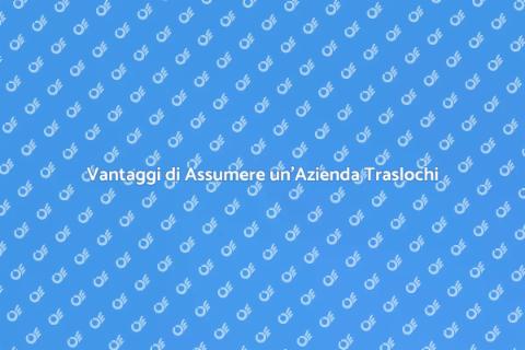 Trasloco Mobili: Assumi un'azienda