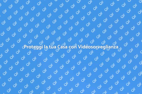 Videosorveglianza: Sicurezza Avanzata per Casa