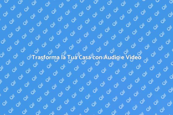 Impianti Audio e Video per la Tua Casa