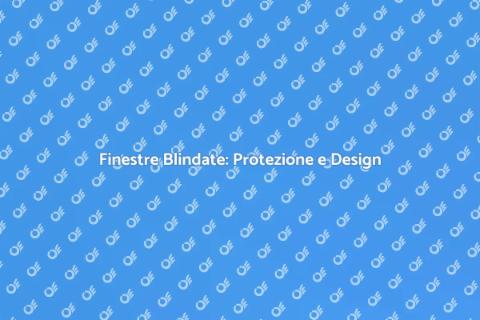 Finestre Blindate: Sicurezza e Stile