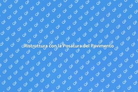 Posatura Pavimento: Trasforma Casa