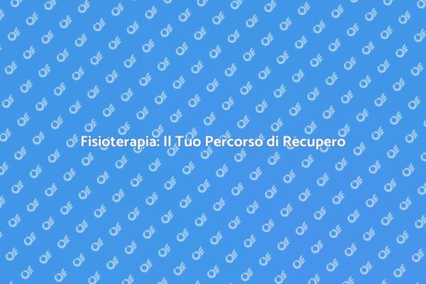 Fisioterapia: Un Viaggio Verso la Salute