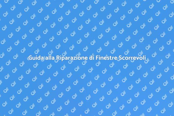 Riparazione Efficace Finestre Scorrevoli