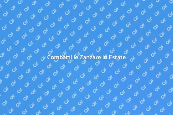 Liberati dalle Zanzare Questo Estate