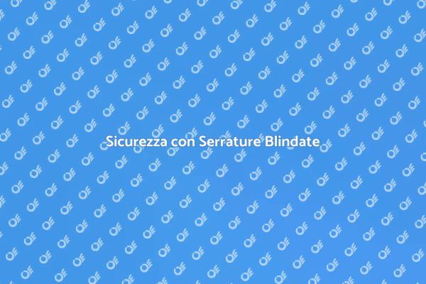Serrature per Porte Blindate: Guida alla Scelta