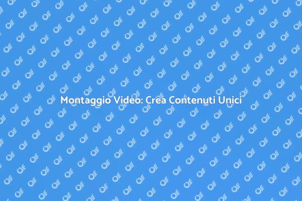 Montaggio Video: Eleva le Tue Idee