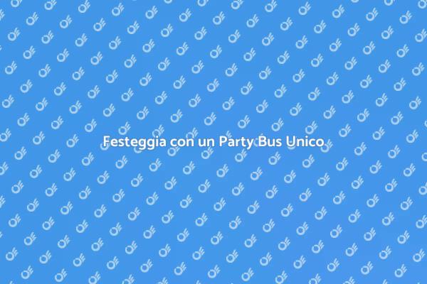 Noleggia un Party Bus per la Tua Festa