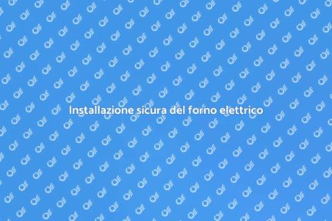 Collegare un forno elettrico con sicurezza