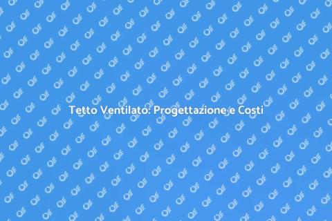 Tetto Ventilato: Costi e Vantaggi