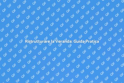 Riparare una Veranda con Stile