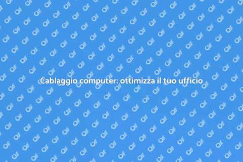 Cablaggio computer: guida pratica